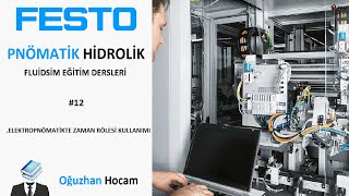 DERS 12 FESTO FLUİDSİM İLE ELEKTROPNÖMATİKTE ZAMAN RÖLELERİNİN KULLANIMI [upl. by Ferretti]