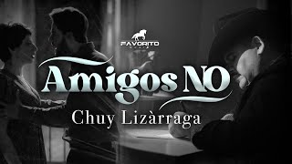 Amigos No  Chuy Lizárraga Video Oficial [upl. by Gaidano]