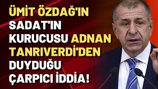 Ümit Özdağın SADATın kurucusu Adnan Tanrıverdiden duyduğu çarpıcı iddia [upl. by Callie]