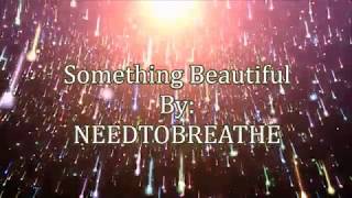 NEEDTOBREATHE Something Beautiful Lyric Video [upl. by Sanborn125]