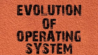 EVOLUTION OF OPERATING SYSTEM PART1 [upl. by Pearl]