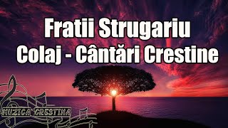 Frații Strugariu  Colaj cântări creștine [upl. by Ybroc997]