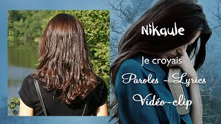 Nikaule  Je croyais Paroles Lyrics [upl. by Cathe]