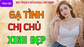 Vừa nghe 5 phút là cực hứng thú quotCHỊ CHỦ XINH ĐẸPquot Nghe kể chuyện đêm khuya thầm kín mới nhất 2024 [upl. by Gnoy]