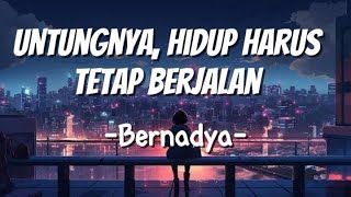 Bernadya  Untungnya Hidup Harus Tetap Berjalan  Lirik [upl. by Mcmahon]