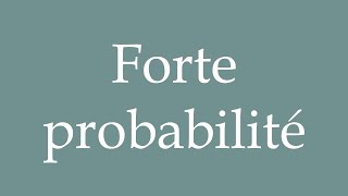 How to Pronounce Forte probabilité High probability Correctly in French [upl. by Philly]