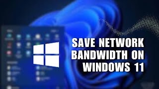 How to Save Network Bandwidth on Windows 11 [upl. by Ettereve]