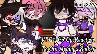 YTB  CoOp Reaction to Otp Neuyq x Sulker💔🥲Part 3Gacha Club VietnamBy Juki [upl. by Severson]