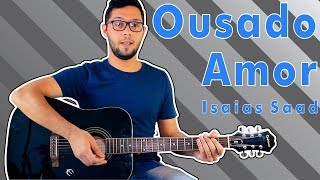 Ousado Amor  Isaías Saad Aula de Violão GOSPEL [upl. by Ticon]