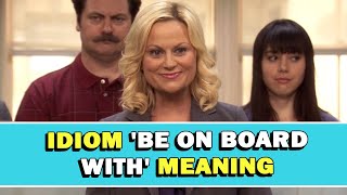 Idiom Be On Board With Meaning [upl. by Sorensen]