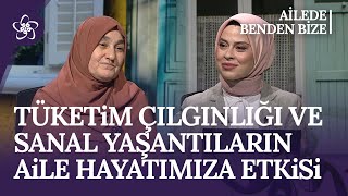 Tüketim Çılgınlığı ve Sanal Yaşantıların Aile Hayatımıza Etkisi  Ailede Benden Bize 90 Bölüm [upl. by Greyson321]