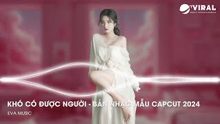 NHẠC MẪU CAPCUT REMIX  NHẠC NGHE TRÊN BAR  KHÓ CÓ ĐƯỢC NGƯỜI  NHẠC MẪU CAPCUT TIKTOK 2024 VOL8 [upl. by Inot]