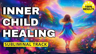 Inner Child Healing Subliminal  Extremely Powerful  Overnight Transformation [upl. by Rockwell]