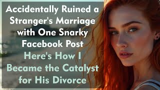 Accidentally Ruined a Strangers Marriage with One Snarky Facebook Post REDDIT [upl. by Wallas]