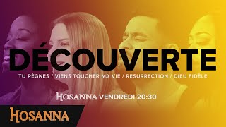 Hosanna Découverte  Tu règnes  Viens toucher ma vie  Resurrection  Dieu fidèle [upl. by Nnayecats]