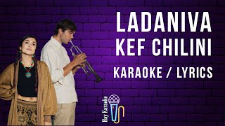 LADANIVA  Kef Chilini  Karaoke  Lyrics [upl. by Riki]