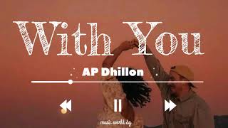 With You  AP Dhillon Lyrics [upl. by Eissolf]