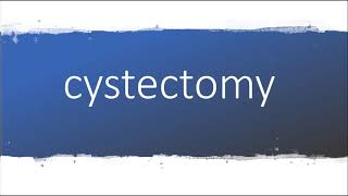 How to pronounce cystectomy [upl. by Lilly]