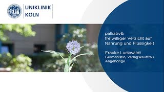 Palliativ amp FVNF  Freiwilliger Verzicht Nahrung Flüssigkeit  Erfahrungen  Uniklinik Köln [upl. by Nezam]