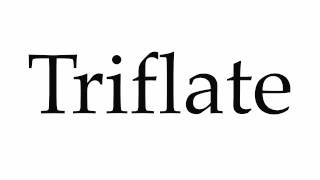 How to Pronounce Triflate [upl. by Koffman]