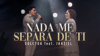 NADA ME SEPARA DE TI  Egleyda feta Jaaziel  Egleyda [upl. by Enrique440]