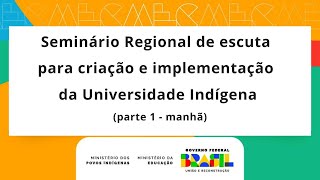 1 Seminário Regional  Sul de escuta para criação e implementação da Universidade Indígena manhã [upl. by Seravart949]