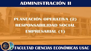 ADMINISTRACIÓN II  PLANEACIÓN OPERATIVA Y RSE  ECONÓMICAS USAC [upl. by Haberman]