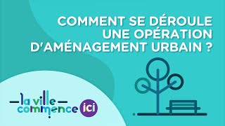 COMMENT SE DÉROULE UNE OPÉRATION DAMÉNAGEMENT URBAIN [upl. by Jacquie]