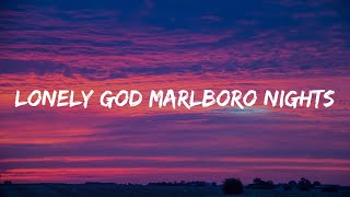 Lonely God Marlboro Nights  Lyrics [upl. by Airdnalahs21]