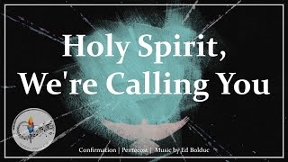 Holy Spirit Were Calling You  Pentecost Song  Confirmation Hymn  Ed Bolduc  Sunday 7pm Choir [upl. by Guzel]