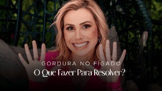 Gordura no Fígado O Que Fazer Para Resolver [upl. by Urbas]