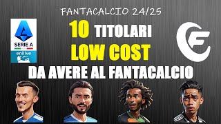 10 TITOLARI LOW COST DA AVERE AL FANTACALCIO  FANTACALCIO 2425 [upl. by Eelrahc]