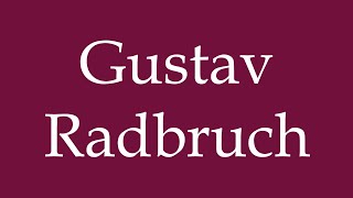 How to Pronounce Gustav Radbruch Correctly in German [upl. by Eniruam293]