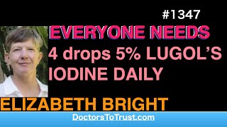 ELIZABETH BRIGHT a  EVERYONE NEEDS 4 drops 5 LUGOL’S IODINE DAILY [upl. by Kubis]