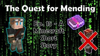 The Quest for Mending  A Minecraft Short Story Lets Play Ep 15 [upl. by Chretien]