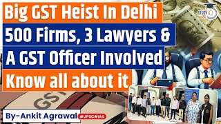 Massive GST Fraud unveiled in Delhi  Know all about it  UPSC [upl. by Lugo990]