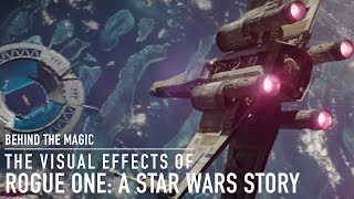 ILM Behind the Magic in Rogue One A Star Wars Story [upl. by Pepito]