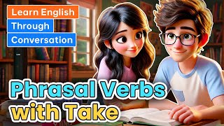 Phrasal Verbs with Take  Learn English through Conversations [upl. by Hajed]