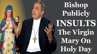 Bishop Publicly INSULTS The Virgin Mary On Holy Day [upl. by Novelia]