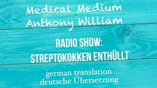 Anthony William quotSTREPTOKOKKEN ENTHÜLLTquot Medical Medium Radio Show  deutsche Übersetzung [upl. by Faunie695]