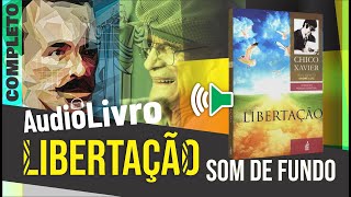 Áudio Livro Espírita Libertação  Chico Xavier  SOM DE FUNDO  6º LIVRO  Português [upl. by Gerta]