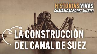 ¿Cómo se construyó el Canal de Suez Conoce todos los secretos  Historias Vivas  Documental [upl. by Grochow]