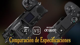 Nikon Z7 II vs Sony A6600 Una Comparación de Especificaciones [upl. by Esyle]