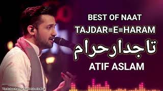 Best Of Naat TajdarEHaram By Atif Aslam Sarib Islamic Naat [upl. by Yotal121]