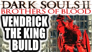 Dark Souls 2 PvP  EXTREME RAGE  Brothers of Blood VENDRICK THE KING BUILD [upl. by Ephrem]