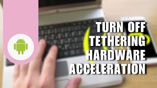 How to Turn Off Tethering Hardware Acceleration on Android [upl. by Notlrac28]