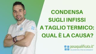 Infissi a taglio termico e condensa qual è la causa [upl. by Eigla638]