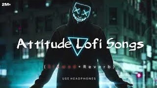 Attitude 😈 LOFI Songs SLOWED REVERB  Lofi New hindi Songs  tseries lofi song  worldhtr [upl. by Witha]