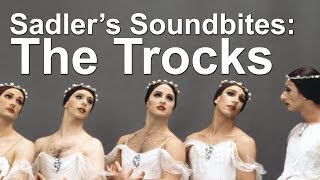 The Trocks  Sadlers Soundbites [upl. by Yetak]