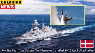 For The First Time Danish Navy Frigates Installed SM2 Missiles [upl. by Blim357]